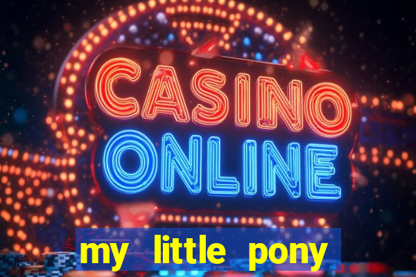 my little pony jogos de vestir